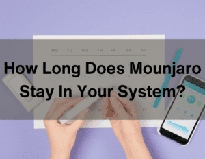 How Long Does Mounjaro Stay In Your System?