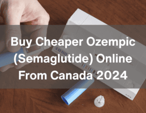 Buy Cheaper Ozempic (Semaglutide) Online From Canada 2024