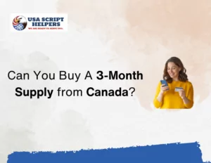 Can You Buy A 3-Month Supply of Prescription Drugs from Canada?
